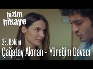 Çağatay Akman - Yüreğim Davacı - Bizim Hikaye 23. Bölüm