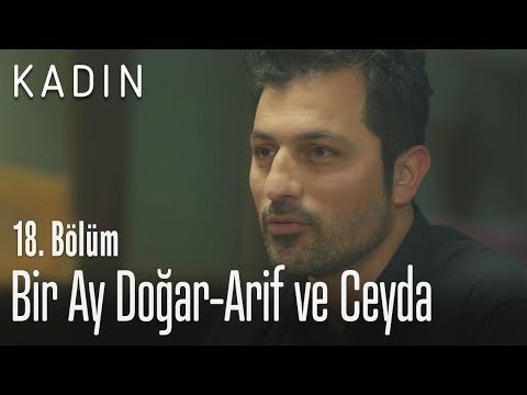 Bir Ay Doğar - Arif ve Ceyda - Kadın 18. Bölüm