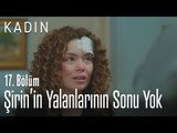 Şirin'in yalanlarının sonu yok - Kadın 17. Bölüm