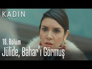 Jülide, Bahar'ı görmüş - Kadın 18. Bölüm