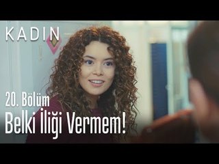 Belki iliği vermem! - Kadın 20. Bölüm