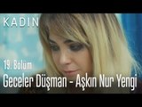 Geceler Düşman - Aşkın Nur Yengi - Kadın 19. Bölüm