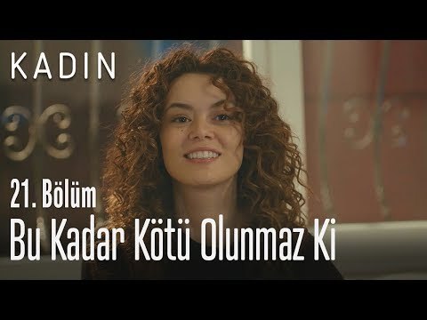Bu kadar kötü olunmaz ki - Kadın 21. Bölüm