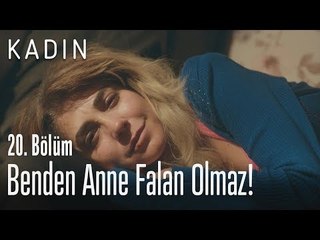 Benden anne falan olmaz! - Kadın 20. Bölüm