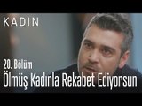 Ölmüş kadınla rekabet ediyorsun - Kadın 20. Bölüm