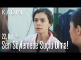 Sen söyleme de suçlu olma! - Kadın 22. Bölüm