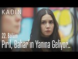 Pırıl, Bahar'ın yanına geliyor.. - Kadın 22. Bölüm