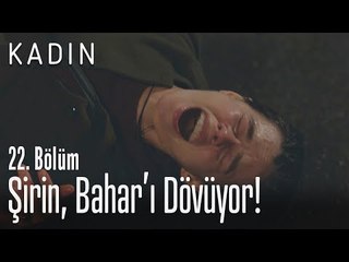 Şirin, Bahar'ı dövüyor! - Kadın 22. Bölüm