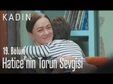 Hatice'nin torun sevgisi - Kadın 19. Bölüm