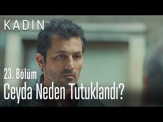 Ceyda neden tutuklandı? - Kadın 23. Bölüm