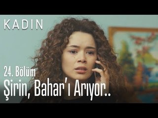 Şirin, Bahar'ı arıyor.. - Kadın 24. Bölüm