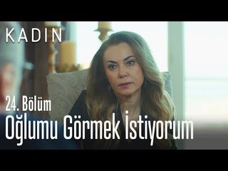 Oğlumu görmek istiyorum - Kadın 24. Bölüm
