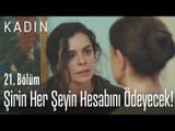 Şirin her şeyin hesabını ödeyecek! - Kadın 21. Bölüm