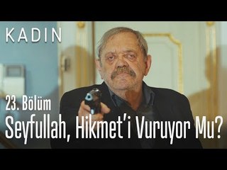 Seyfullah, Hikmet'i vuruyor mu? - Kadın 23. Bölüm