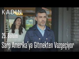 Sarp Amerika'ya gitmekten vazgeçiyor - Kadın 25. Bölüm