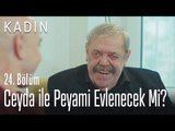 Ceyda ile Peyami evlenecek mi? - Kadın 24. Bölüm