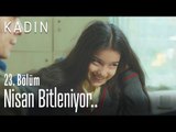 Nisan bitleniyor.. - Kadın 23. Bölüm