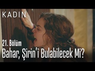 Bahar, Şirin'i bulabilecek mi? - Kadın 21. Bölüm