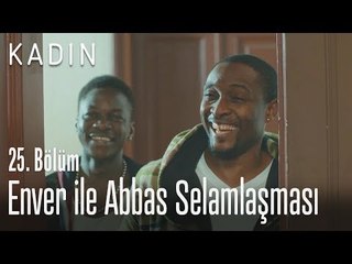 Enver ile Abbas selamlaşması - Kadın 25. Bölüm