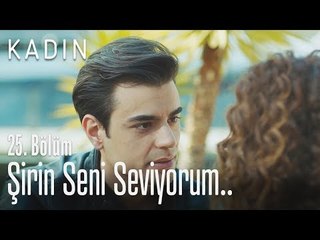 Şirin seni seviyorum.. - Kadın 25. Bölüm