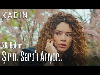 Şirin, Sarp'ı arıyor.. - Kadın 26. Bölüm