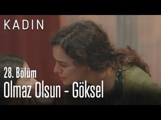 Olmaz Olsun - Göksel - Kadın 28. Bölüm