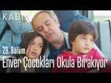Enver çocukları okula bırakıyor - Kadın 29. Bölüm