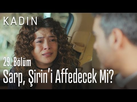 Sarp, Şirin'i affedecek mi? - Kadın 29. Bölüm