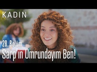 Sarp'ın umurundayım ben! - Kadın 28. Bölüm