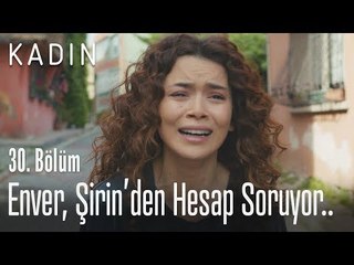 Enver, Şirin'den hesap soruyor.. - Kadın 30. Bölüm