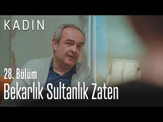Bekarlık da sultanlıktır zaten - Kadın 28. Bölüm