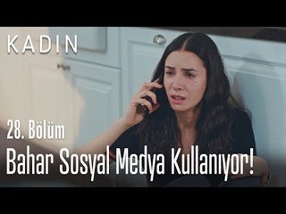 Bahar sosyal medya kullanıyor! - Kadın 28. Bölüm
