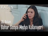 Bahar sosyal medya kullanıyor! - Kadın 28. Bölüm