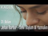 Jehan Barbur - Selvi Boylum Al Yazmalım - Kadın 31. Bölüm