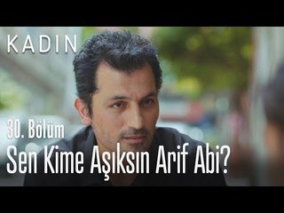 Sen kime aşıksın Arif abi? - Kadın 30. Bölüm