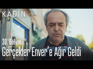 Gerçekler Enver'e ağır geldi - Kadın 30. Bölüm