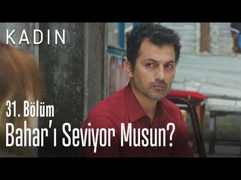 Bahar'ı seviyor musun? - Kadın 31. Bölüm