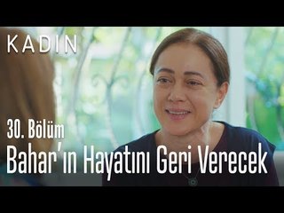 Bahar'ın hayatını geri verecek - Kadın 30. Bölüm