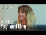 Yusuf yusuf... - Kadın 30. Bölüm