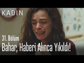 Bahar haberi alınca yıkıldı - Kadın 31. Bölüm