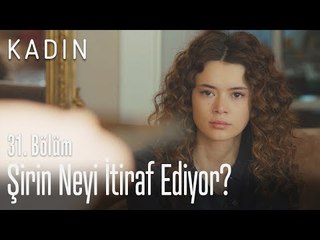 Şirin neyi itiraf ediyor? - Kadın 31. Bölüm