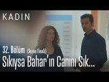 Sıkıyorsa git canını sık Bahar'ın - Kadın 32. Bölüm (Sezon Finali)