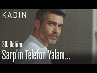 Sarp'ın telefon yalanı - Kadın 30. Bölüm