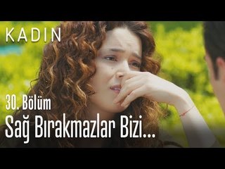 Sağ bırakmazlar bizi - Kadın 30. Bölüm