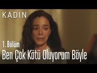 Ben çok kötü oluyorum böyle - Kadın 1. Bölüm