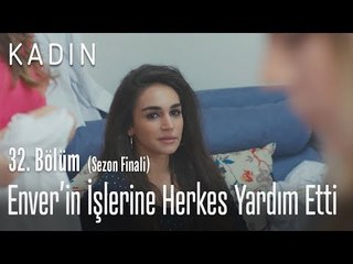 Enver'in işlerine herkes yardım ediyor - Kadın 32. Bölüm (Sezon Finali)