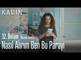 Nasıl alırım ben bu parayı - Kadın 32. Bölüm (Sezon Finali)