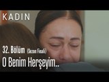 O benim her şeyim.. - Kadın 32. Bölüm (Sezon Finali)