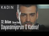 Dayanamıyorum artık bu kadını görmeye - Kadın 32. Bölüm (Sezon Finali)