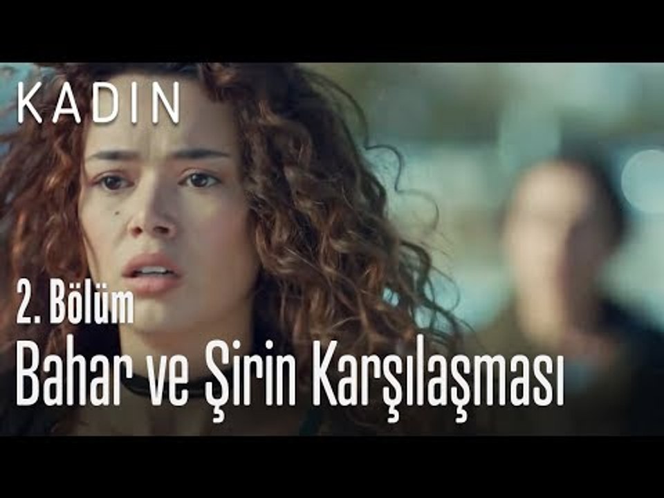 Bahar ve Şirin karşılaşması - Kadın 2. Bölüm